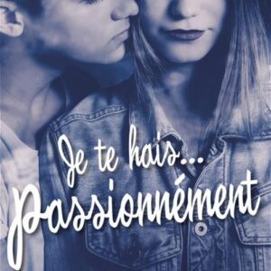 Je te hais...passionnément