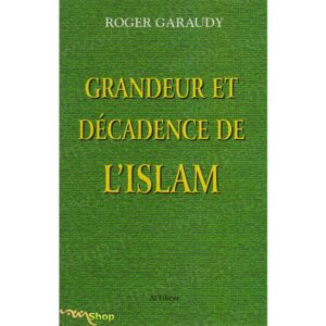 Grandeur et Décadence de l'Islam